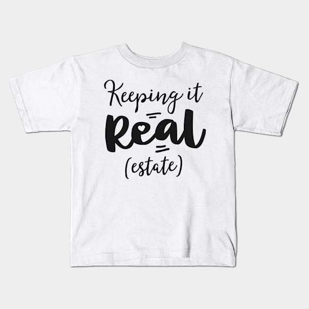 Keeping It Real Estate Funny Real Gifts For Women Agent Kids T-Shirt by 14thFloorApparel